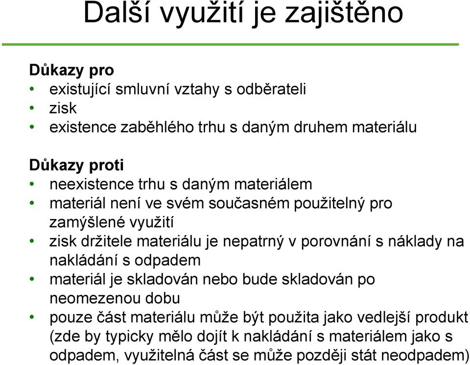 nepatrný v porovnání s náklady na nakládání s odpadem materiál je skladován nebo bude skladován po neomezenou dobu pouze část materiálu může