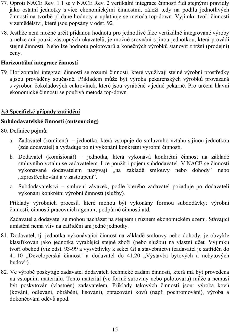 top-down. Výjimku tvoří činnosti v zemědělství, které jsou popsány v odst. 92. 78.