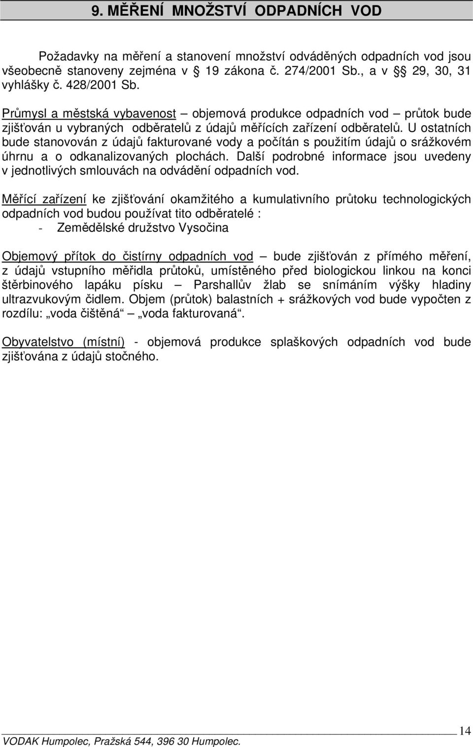 U ostatních bude stanovován z údajů fakturované vody a počítán s použitím údajů o srážkovém úhrnu a o odkanalizovaných plochách.