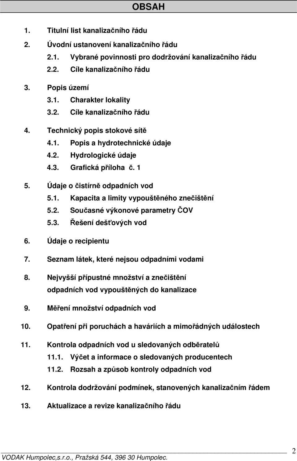 2. Současné výkonové parametry ČOV 5.3. Řešení dešťových vod 6. Údaje o recipientu 7. Seznam látek, které nejsou odpadními vodami 8.