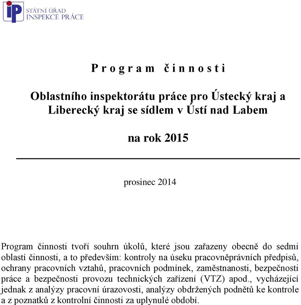 pracovněprávních předpisů, ochrany pracovních vztahů, pracovních podmínek, zaměstnanosti, bezpečnosti práce a bezpečnosti provozu technických