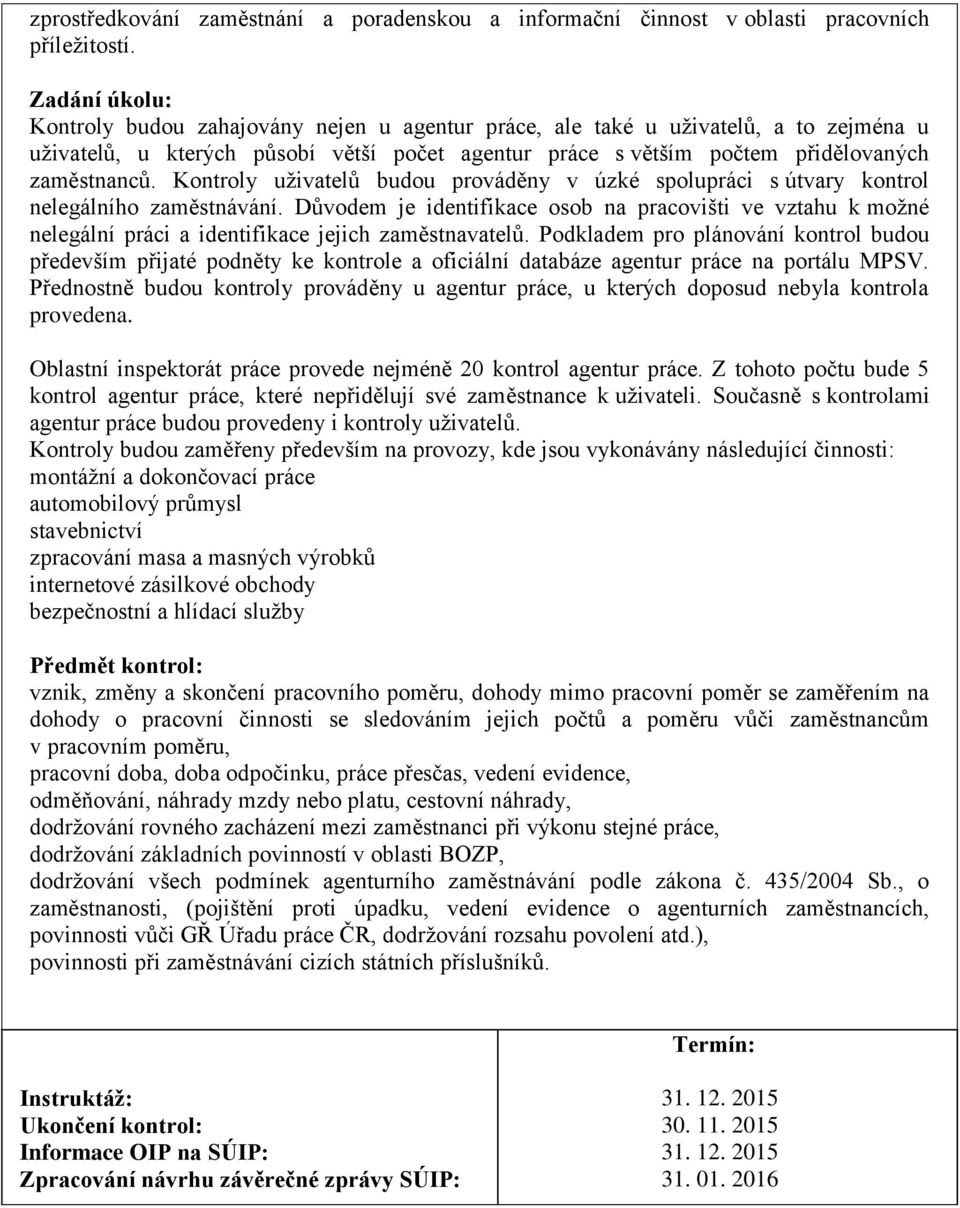 Kontroly uživatelů budou prováděny v úzké spolupráci s útvary kontrol nelegálního zaměstnávání.