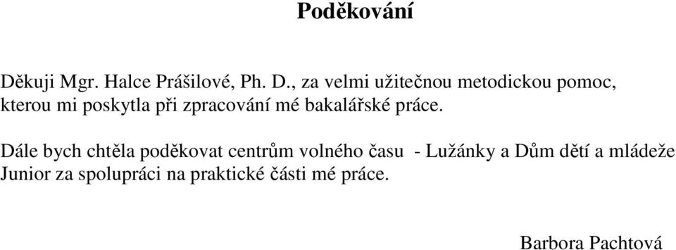 , za velmi užitečnou metodickou pomoc, kterou mi poskytla při