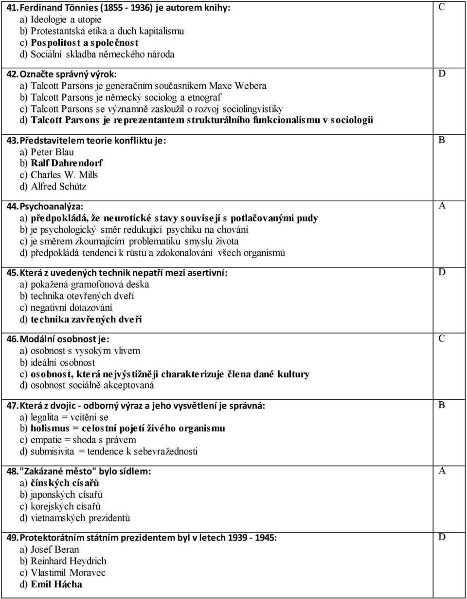 Talcott Parsons je reprezentantem strukturálního funkcionalismu v sociologii 43.Představitelem teorie konfliktu je: a) Peter lau b) Ralf ahrendorf c) harles W. Mills d) lfred Schütz 44.