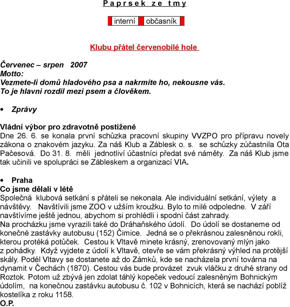 Do 31. 8. měli jednotliví účastníci předat své náměty. Za náš Klub jsme tak učinili ve spolupráci se Zábleskem a organizací VIA.