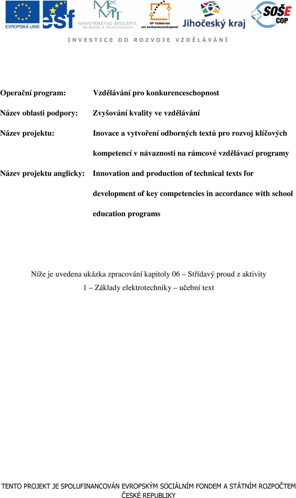 anglcky: nnovaon and prodcon of echncal exs for developen of key copeences n accordance wh school edcaon progras Níže je vedena kázka zpracování