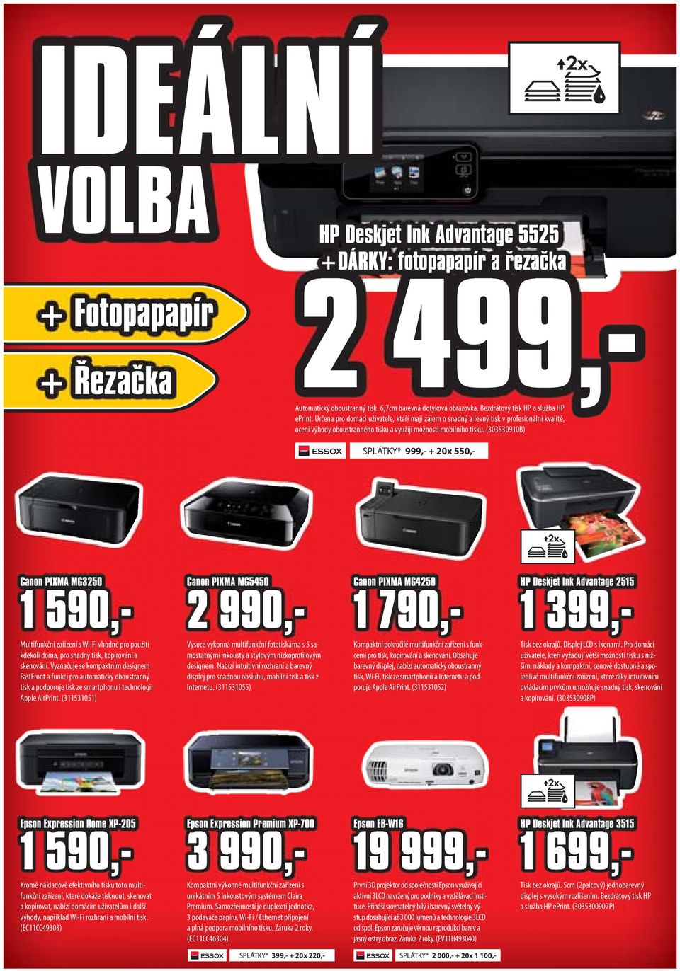 (303530910B) SPLÁTKY* 999,- + 20x 550,- Canon PIXMA MG3250 1 590,- Multifunkční zařízení s Wi-Fi vhodné pro použití kdekoli doma, pro snadný tisk, kopírování a skenování.