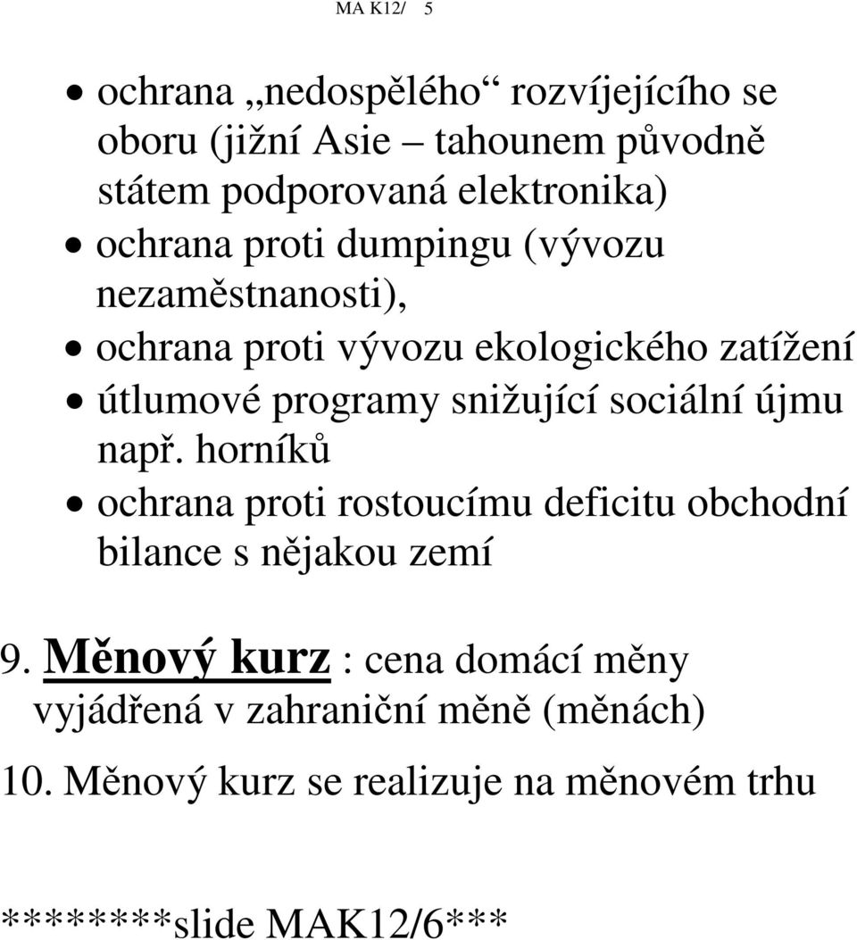 snižující sociální újmu nap. horník ochrana proti rostoucímu deficitu obchodní bilance s njakou zemí 9.