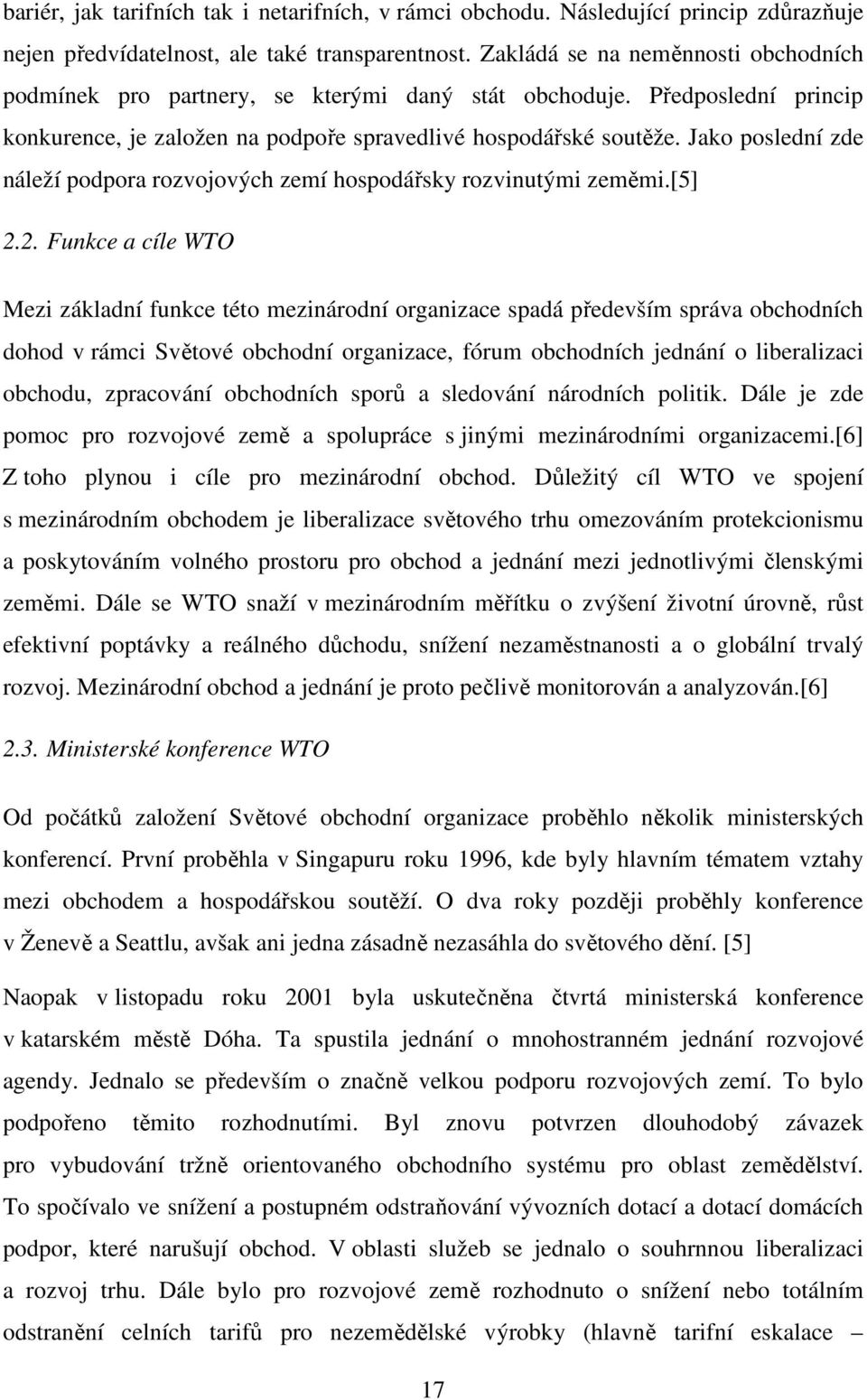 Jako poslední zde náleží podpora rozvojových zemí hospodářsky rozvinutými zeměmi.[5] 2.