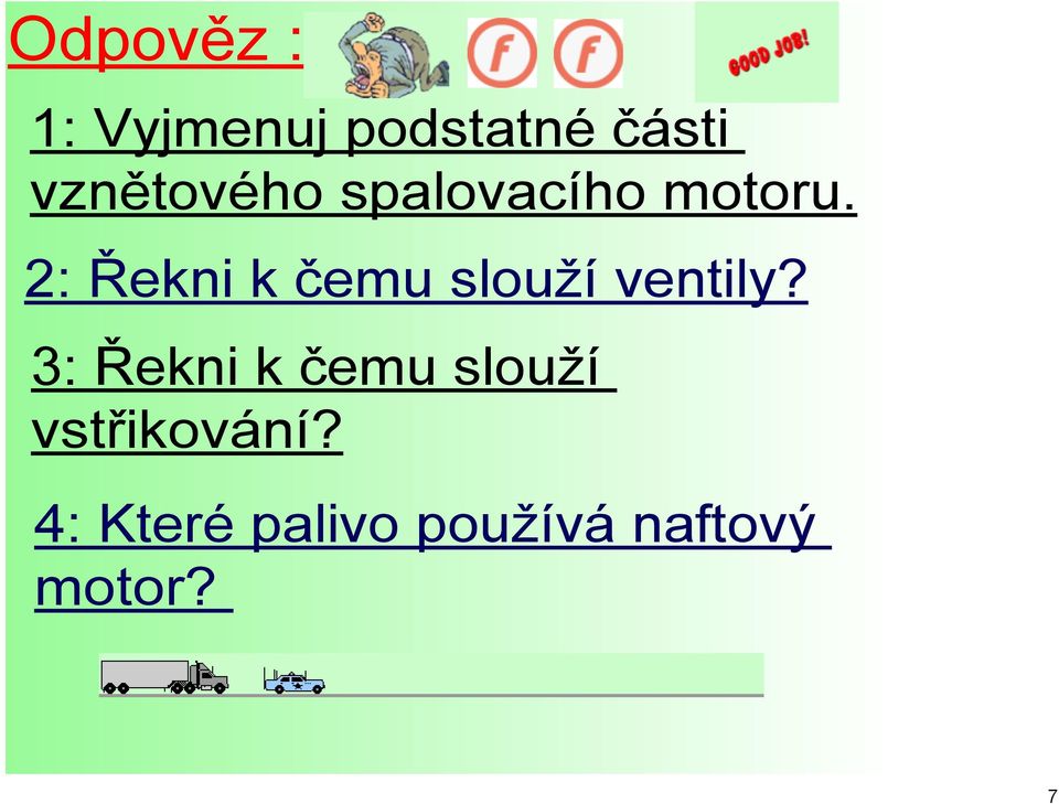 2: Řekni k čemu slouží ventily?