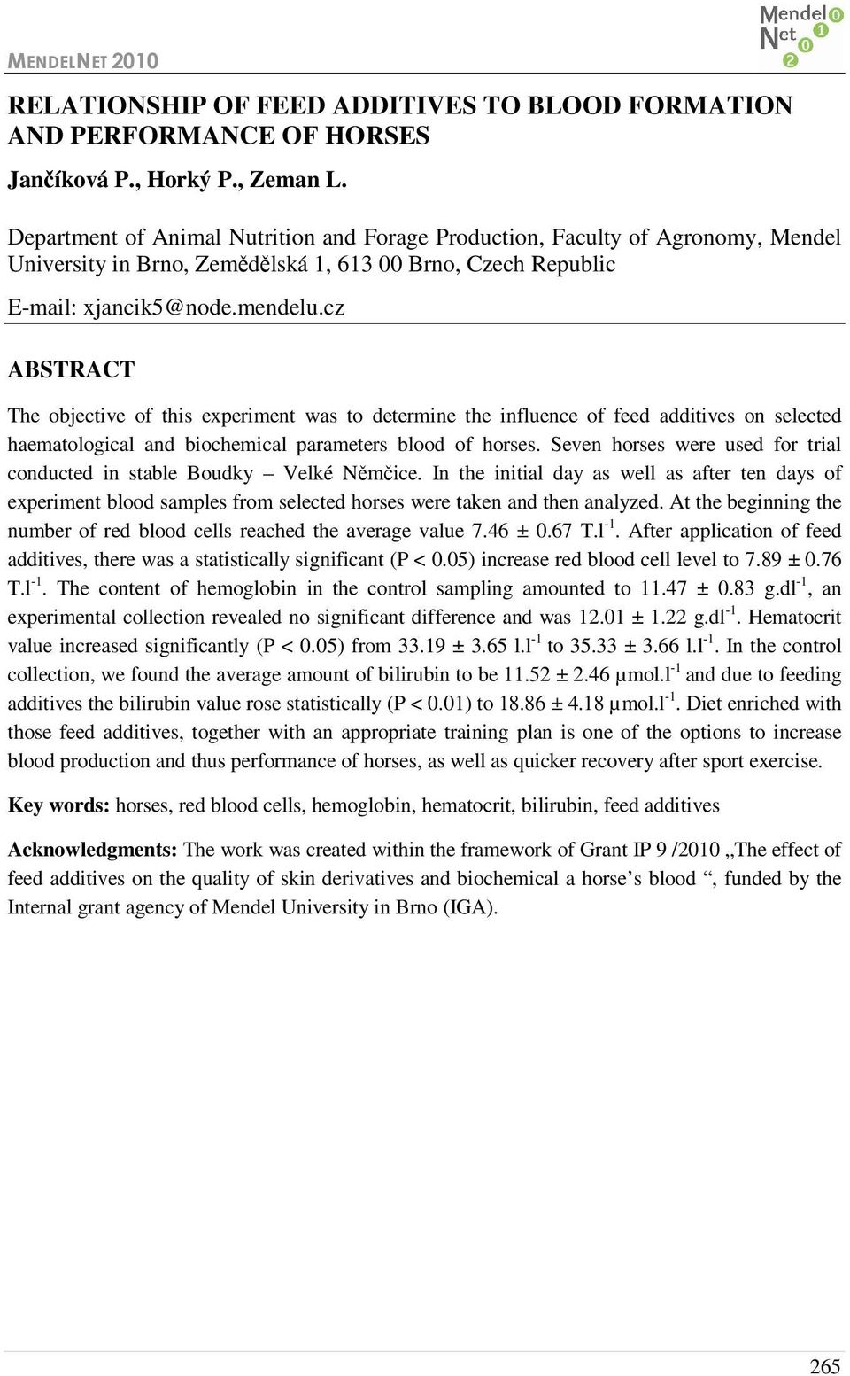 cz ABSTRACT The objective of this experiment was to determine the influence of feed additives on selected haematological and biochemical parameters blood of horses.