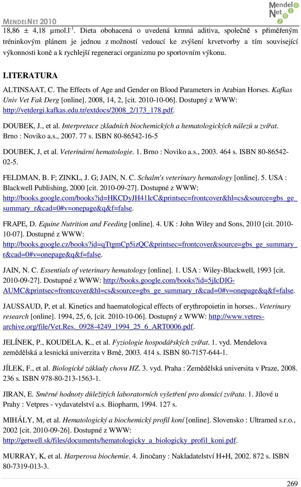 organizmu po sportovním výkonu. LITERATURA ALTINSAAT, C. The Effects of Age and Gender on Blood Parameters in Arabian Horses. Kafkas Univ Vet Fak Derg [online]. 2008, 14, 2, [cit. 2010-10-06].