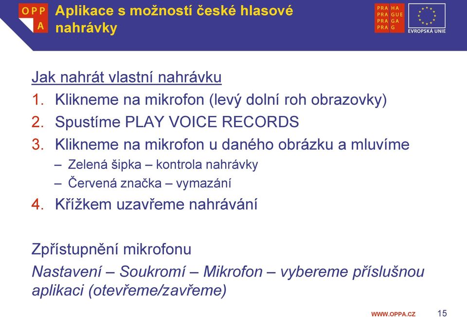 Klikneme na mikrofon u daného obrázku a mluvíme Zelená šipka kontrola nahrávky Červená značka