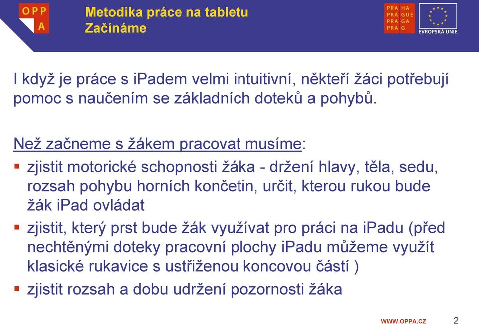 končetin, určit, kterou rukou bude žák ipad ovládat zjistit, který prst bude žák využívat pro práci na ipadu (před nechtěnými