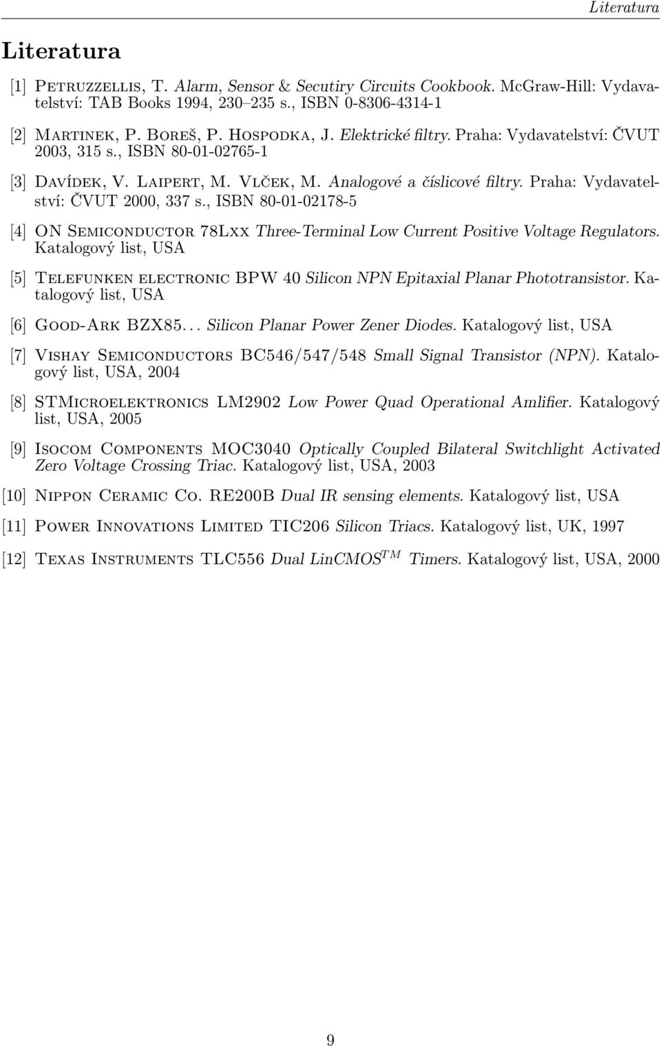 , ISBN 80-01-02178-5 [4] ON Semiconductor 78Lxx Three-Terminal Low Current Positive Voltage Regulators.