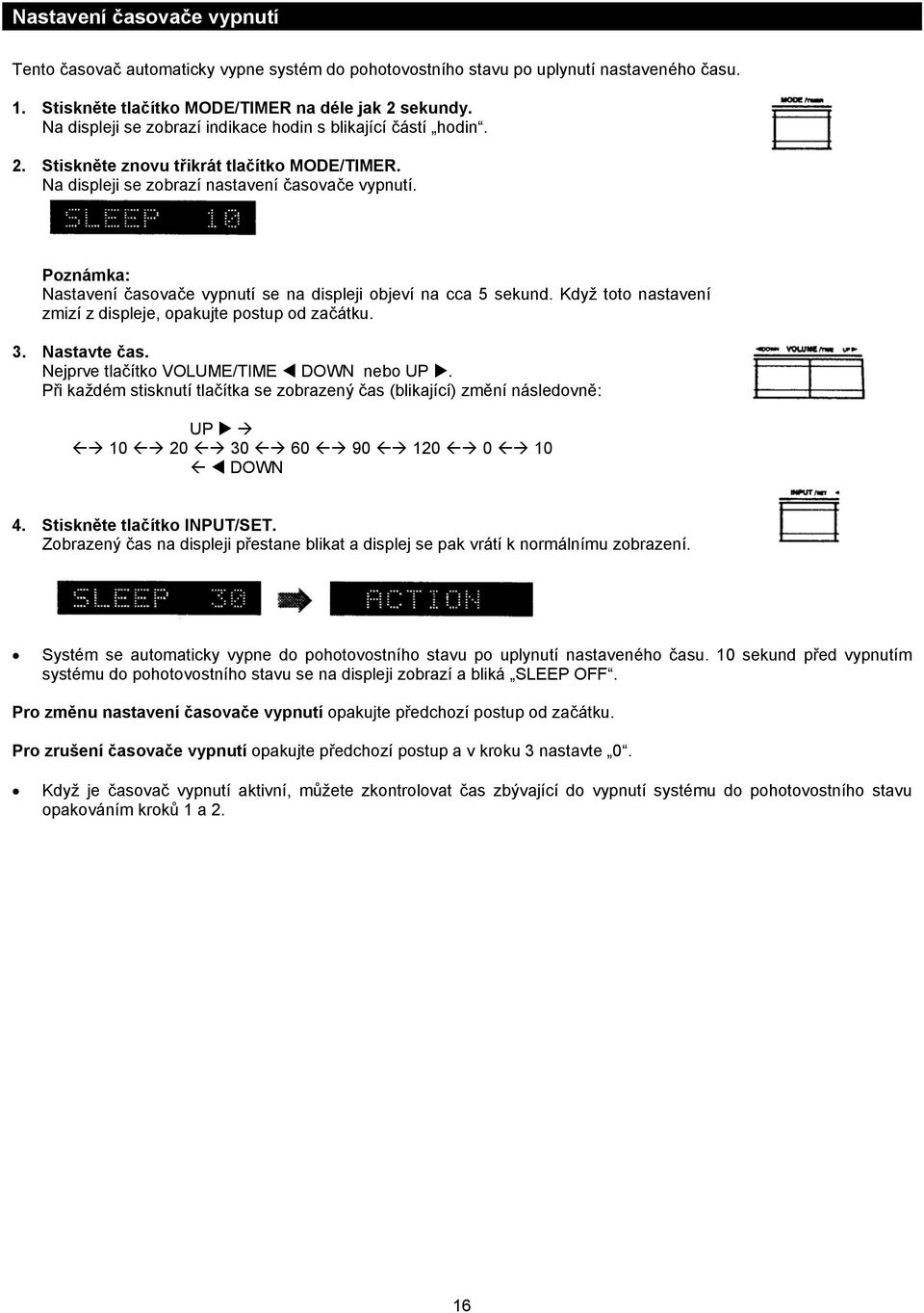 Poznámka: Nastavení časovače vypnutí se na displeji objeví na cca 5 sekund. Když toto nastavení zmizí z displeje, opakujte postup od začátku. 3. Nastavte čas.