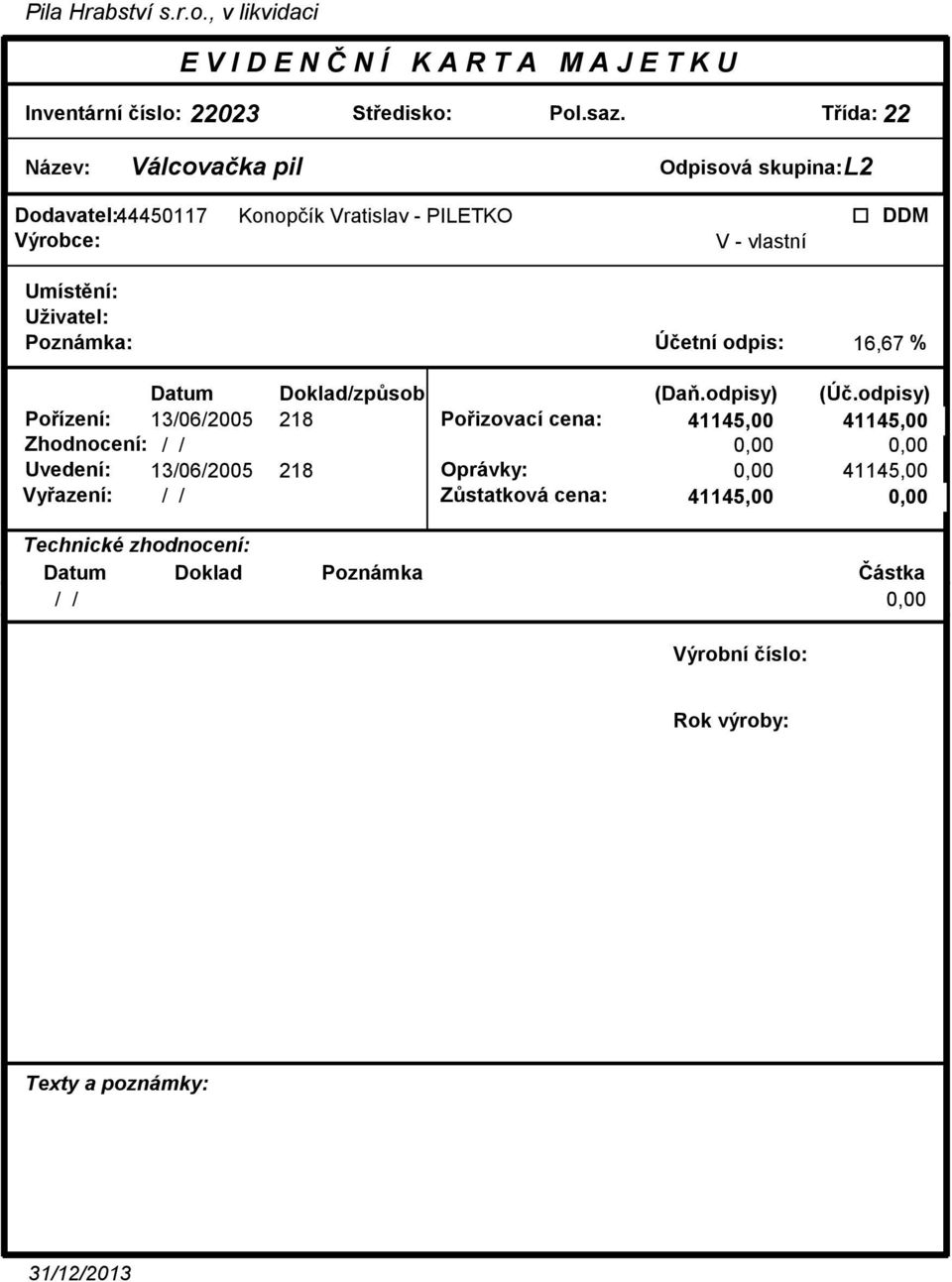 Vratislav - PILETKO Poznámka: Úetní odpis: 16,67 % Poízení: 13/06/2005 218