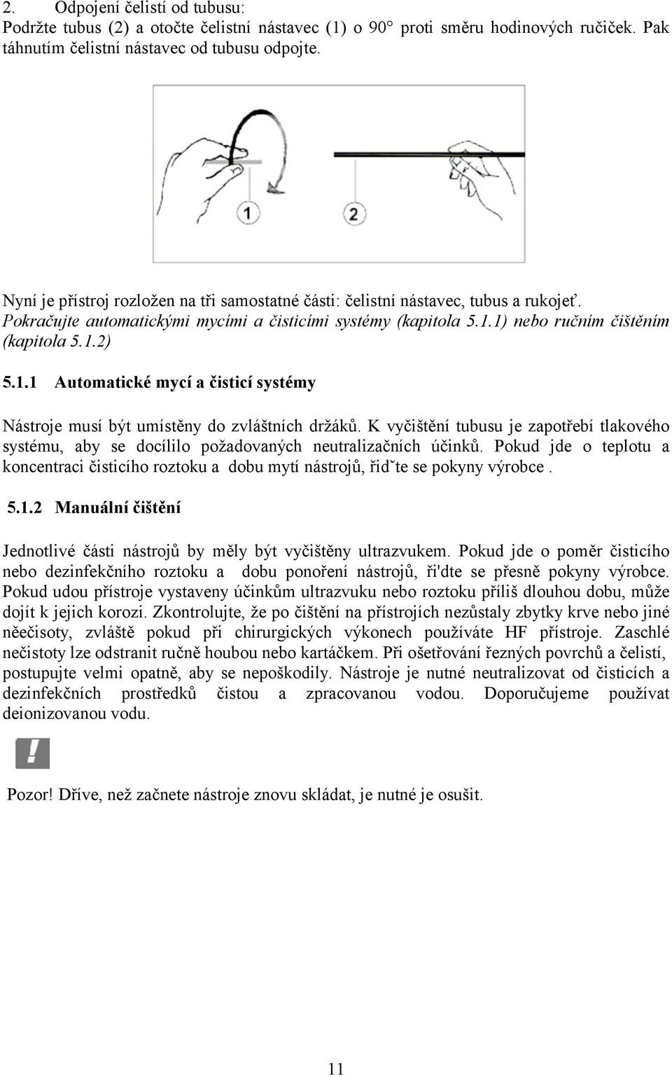 1) nebo ručním čištěním (kapitola 5.1.2) 5.1.1 Automatické mycí a čisticí systémy Nástroje musí být umístěny do zvláštních držáků.