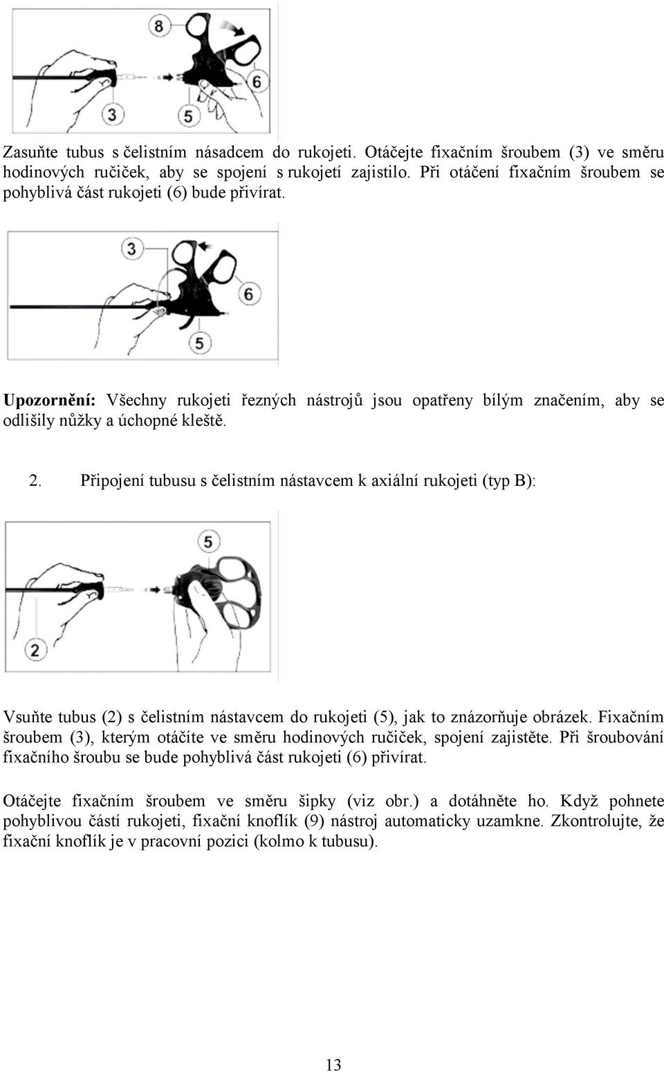 Připojení tubusu s čelistním nástavcem k axiální rukojeti (typ B): Vsuňte tubus (2) s čelistním nástavcem do rukojeti (5), jak to znázorňuje obrázek.