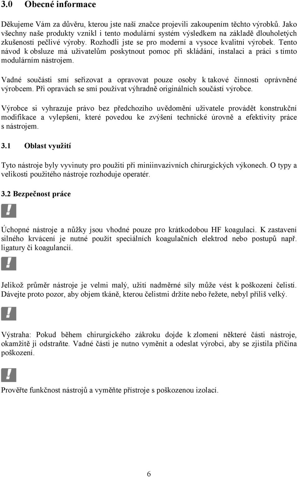 Tento návod k obsluze má uživatelům poskytnout pomoc při skládání, instalaci a práci s tímto modulárním nástrojem.