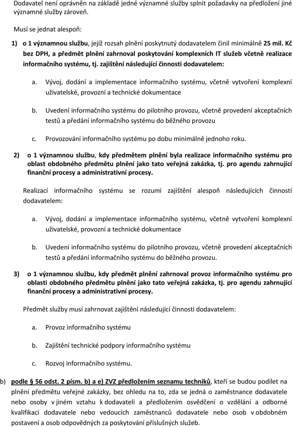 Kč bez DPH, a předmět plnění zahrnoval poskytování komplexních IT služeb včetně realizace informačního systému, tj. zajištění následující činnosti dodavatelem: a.