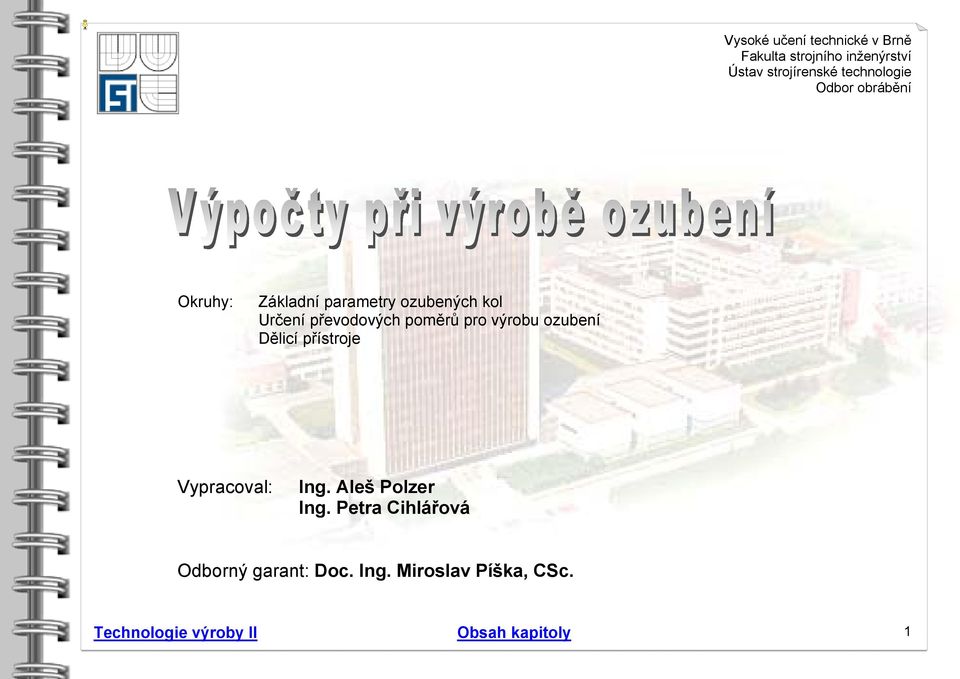 cvičení - Výpočty při výrobě ozubení Okruhy: Základní parametry ozubených kol Určení převodových