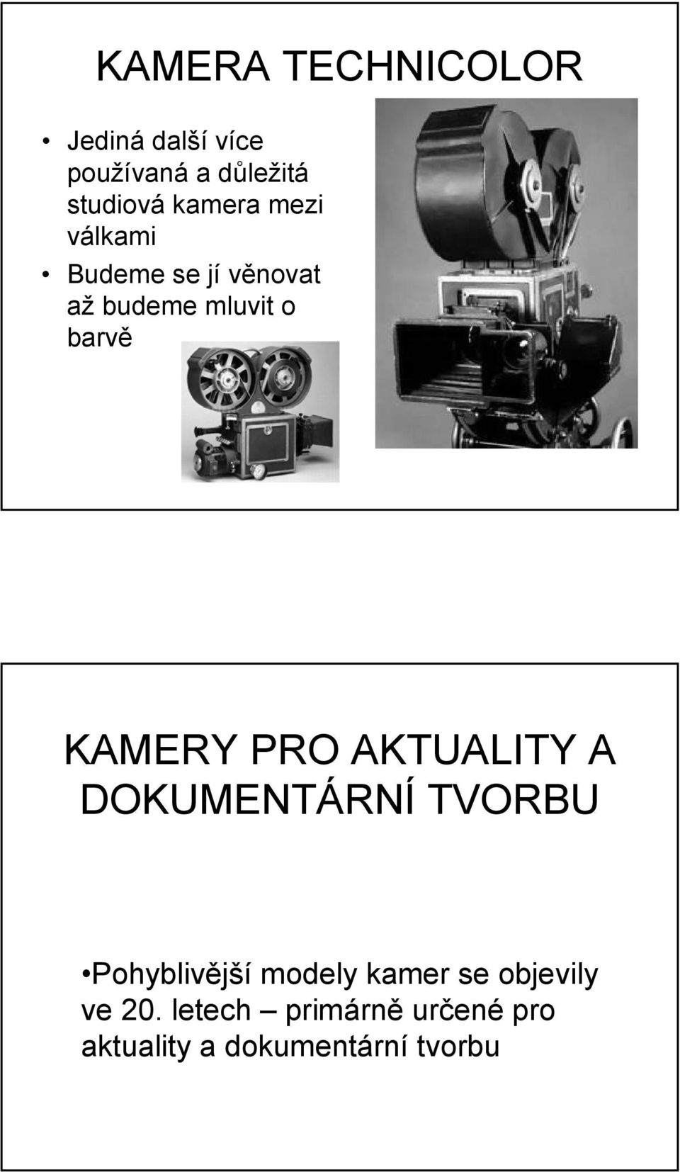 KAMERY PRO AKTUALITY A DOKUMENTÁRNÍ TVORBU Pohyblivější modely kamer