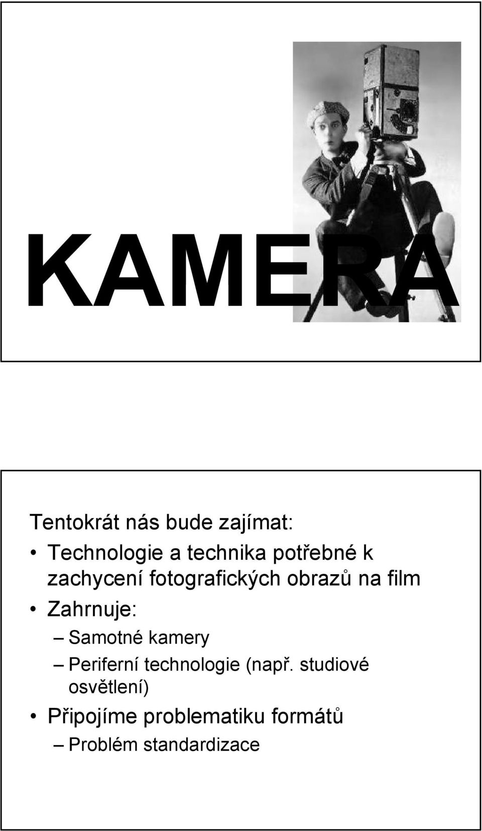 Zahrnuje: Samotné kamery Periferní technologie (např.