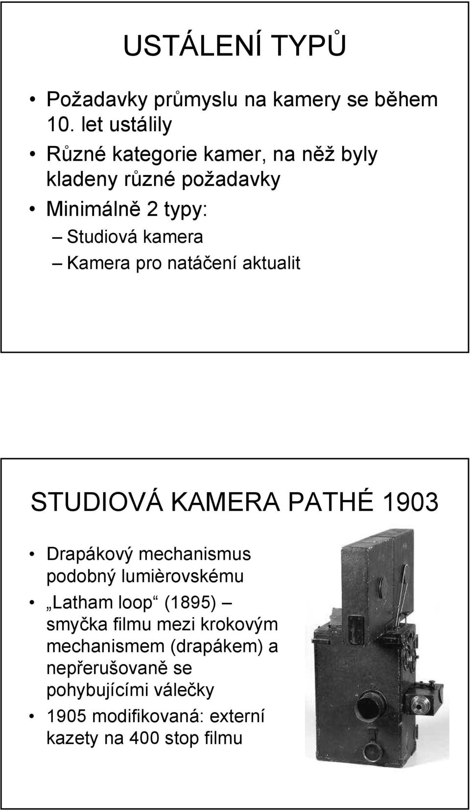 Kamera pro natáčení aktualit STUDIOVÁ KAMERA PATHÉ 1903 Drapákový mechanismus podobný lumièrovskému