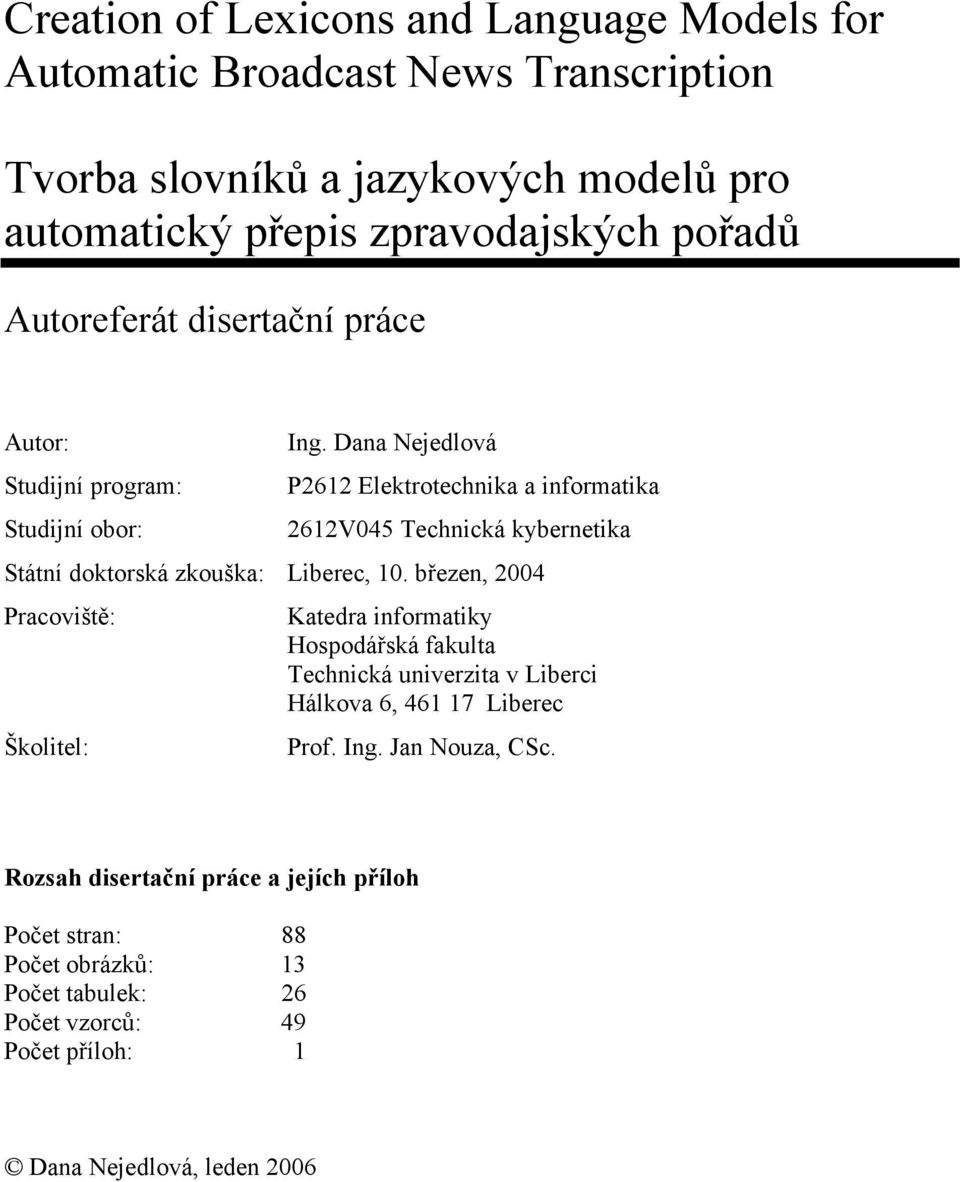 Dana Nejedlová P262 Elektrotechnika a informatika 262V045 Technická kybernetika Státní doktorská zkouška: Liberec, 0.