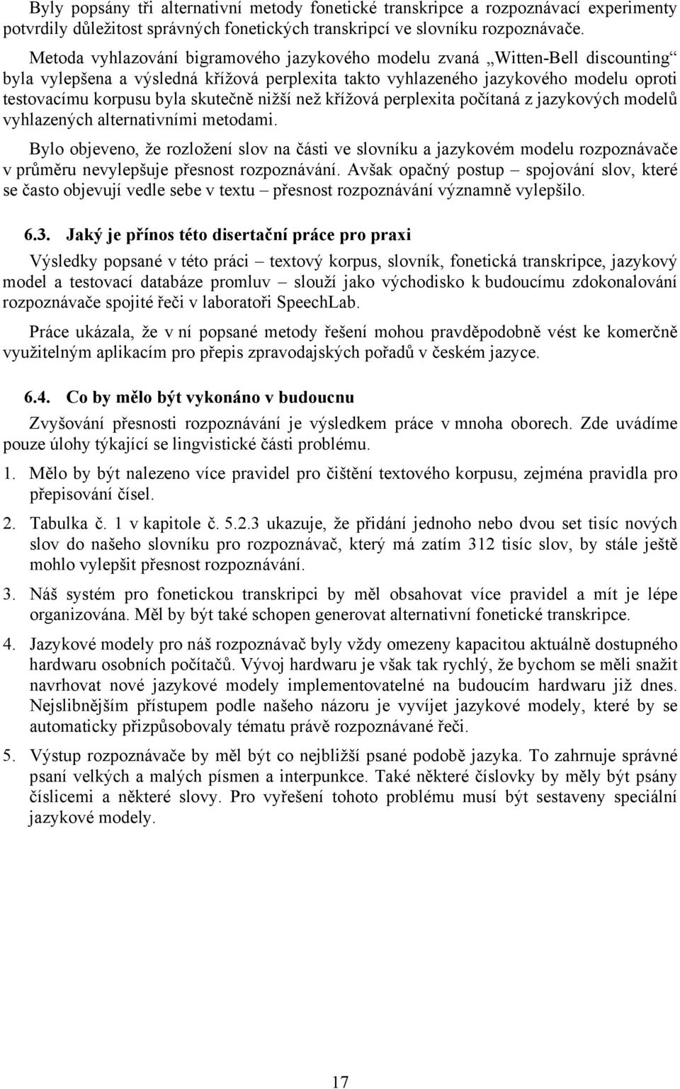 skutečně nižší než křížová perplexita počítaná z jazykových modelů vyhlazených alternativními metodami.