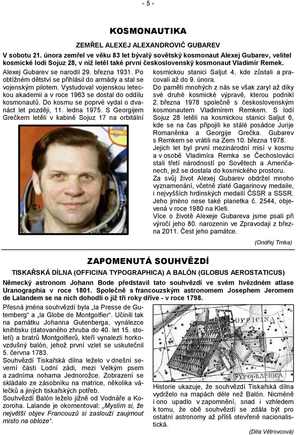 března 1931. Po obtížném dětství se přihlásil do armády a stal se vojenským pilotem. Vystudoval vojenskou leteckou akademii a v roce 1963 se dostal do oddílu kosmonautů.