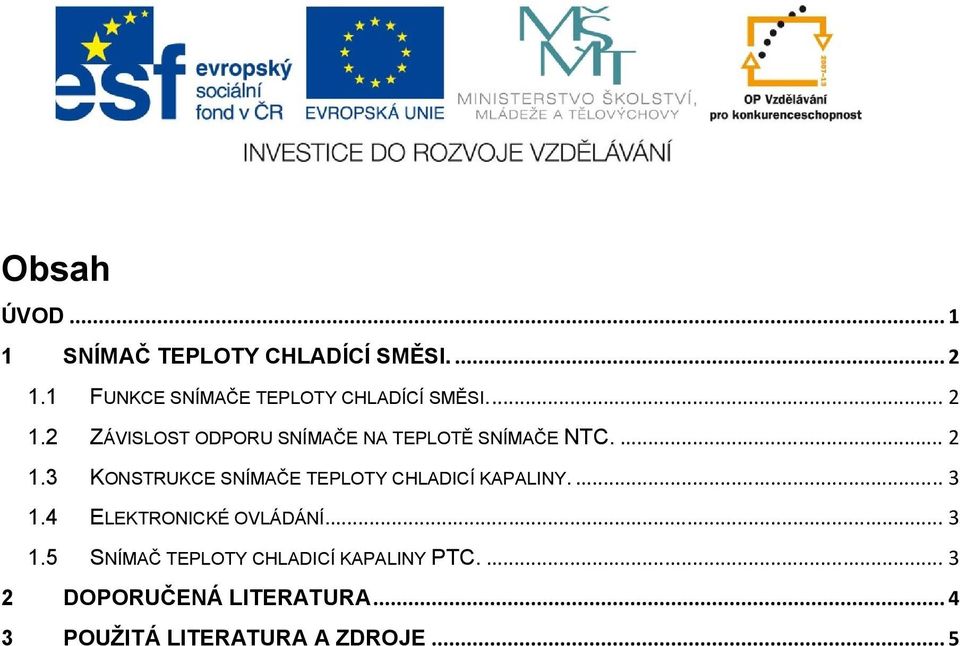 2 ZÁVISLOST ODPORU SNÍMAČE NA TEPLOTĚ SNÍMAČE NTC.... 2 1.