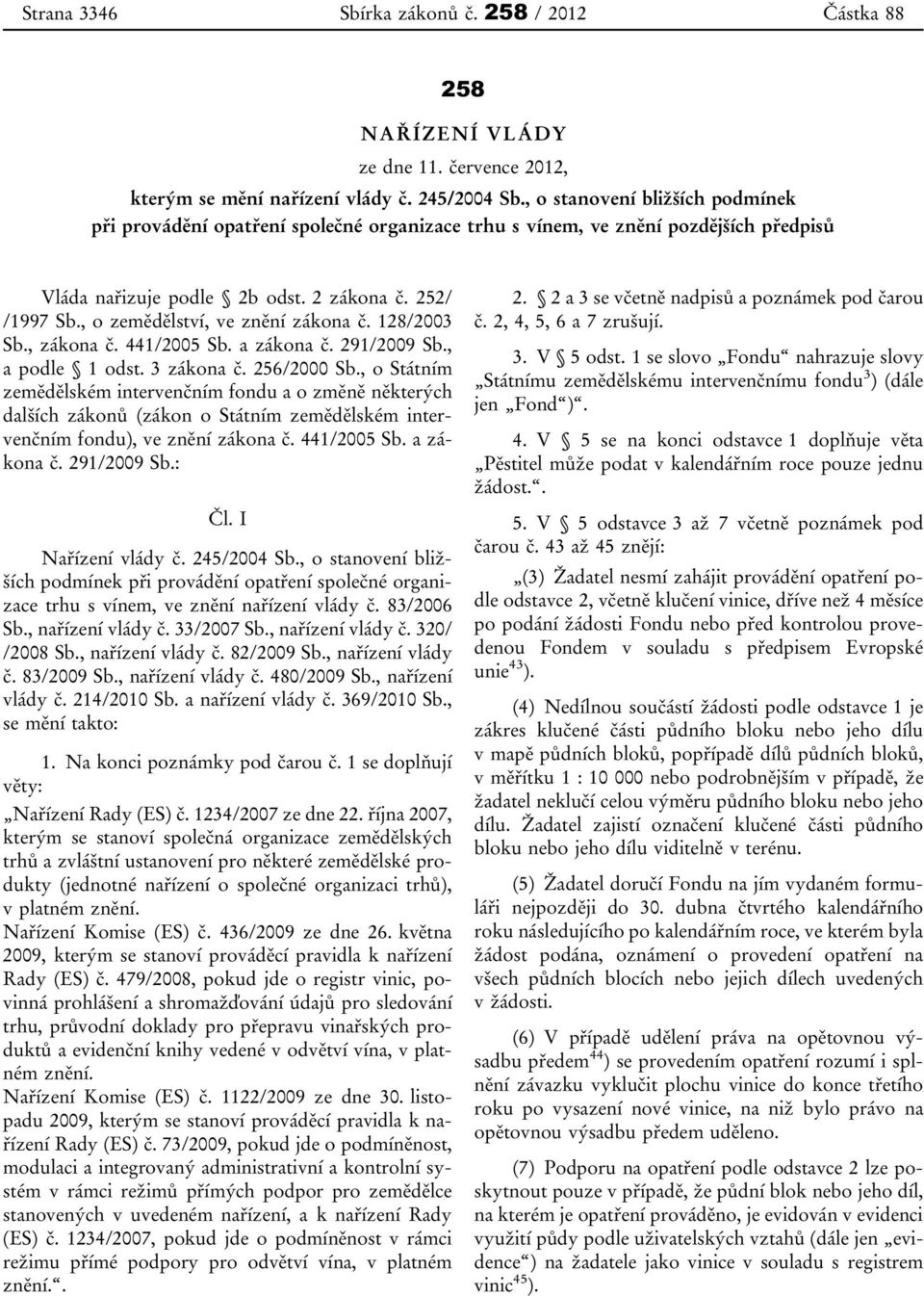 , o zemědělství, ve znění zákona č. 128/2003 Sb., zákona č. 441/2005 Sb. a zákona č. 291/2009 Sb., a podle 1 odst. 3 zákona č. 256/2000 Sb.