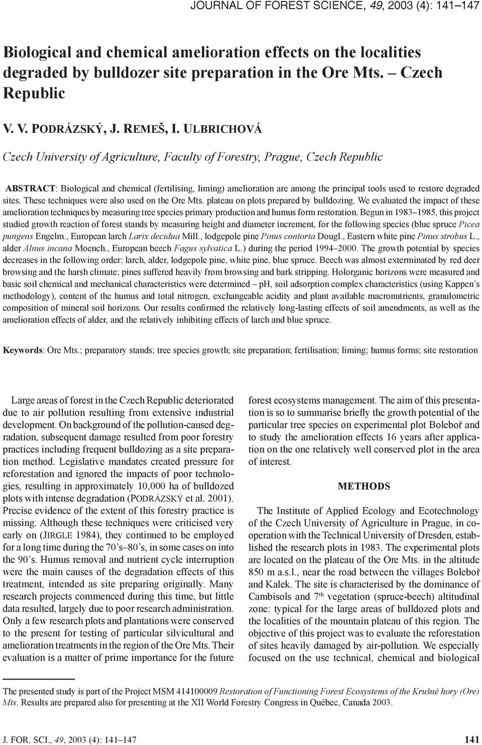ULBRICHOVÁ Czech University of Agriculture, Faculty of Forestry, Prague, Czech Republic ABSTRACT: Biological and chemical (fertilising, liming) amelioration are among the principal tools used to