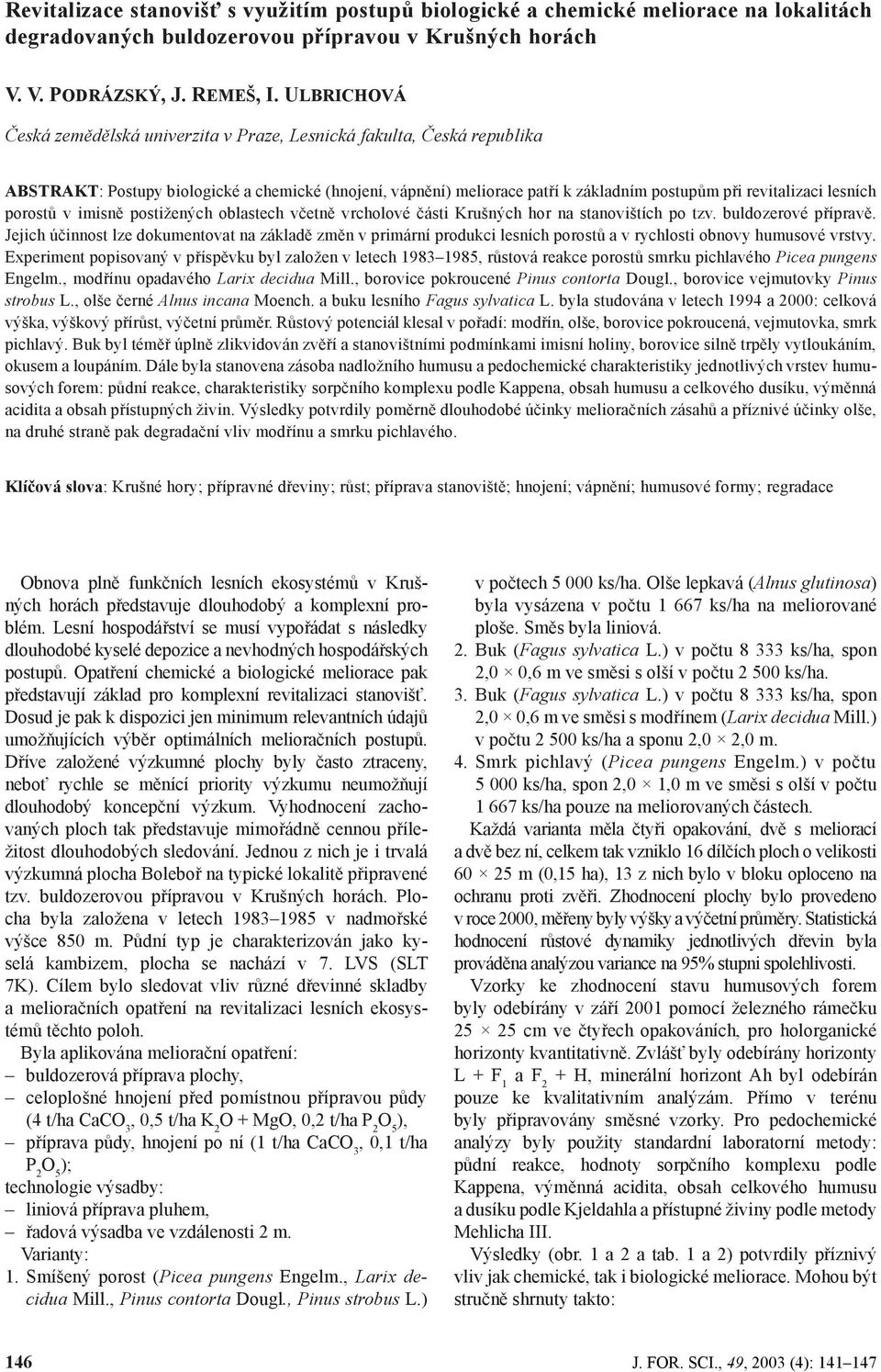 lesních porostů v imisně postižených oblastech včetně vrcholové části Krušných hor na stanovištích po tzv. buldozerové přípravě.