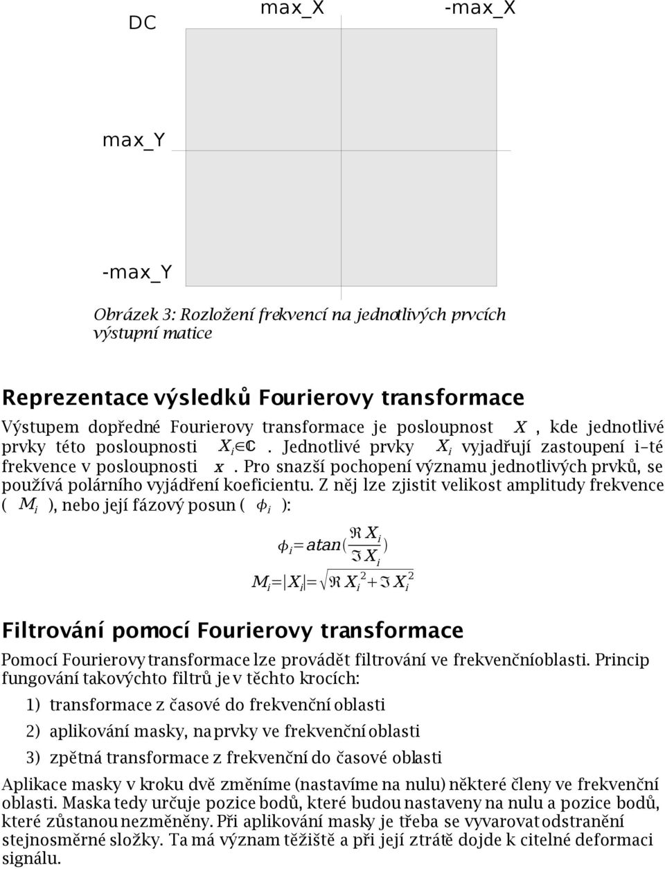 Pro snazší pochopení významu jednotlivých prvků, se používá polárního vyjádření koeficientu.