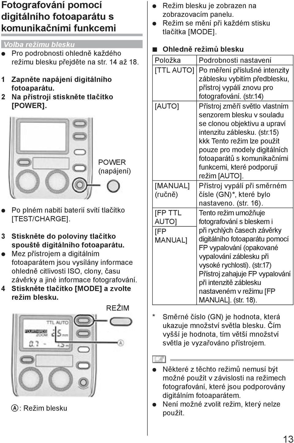 3 Stiskněte do poloviny tlačítko spouště digitálního fotoaparátu.