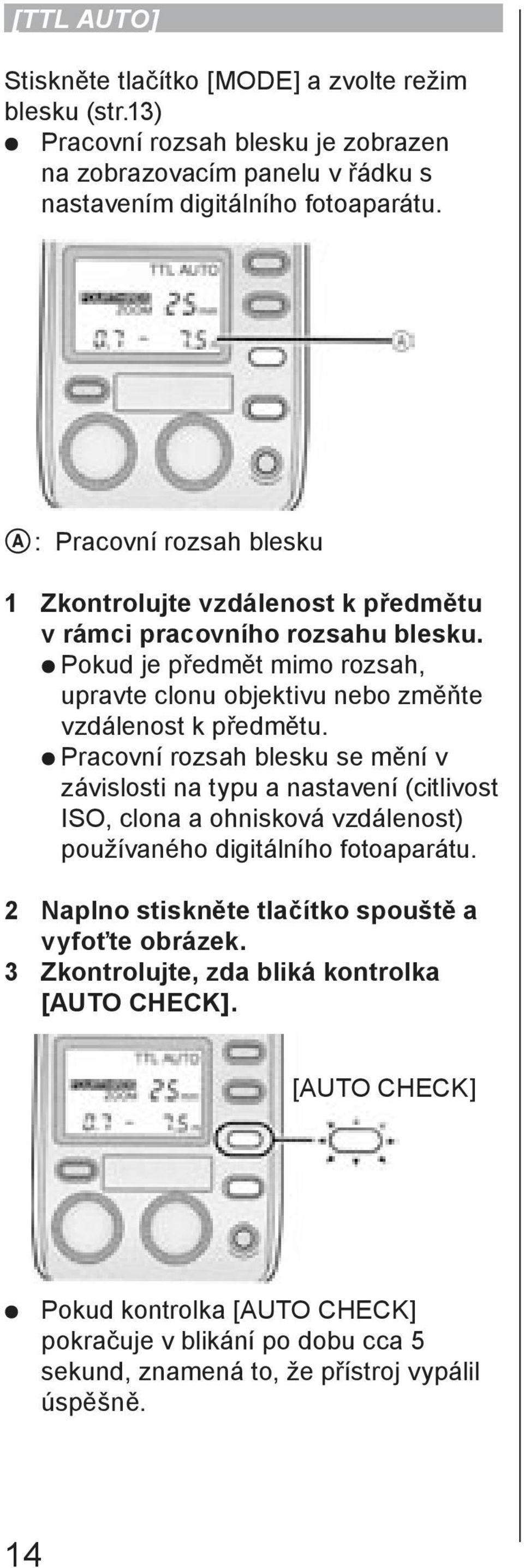 Pokud je předmět mimo rozsah, upravte clonu objektivu nebo změňte vzdálenost k předmětu.