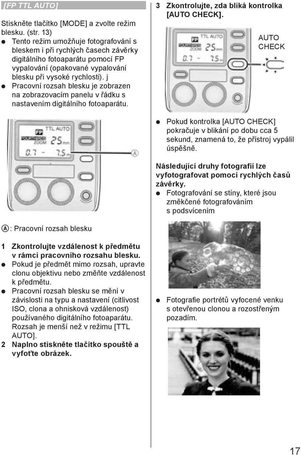 j Pracovní rozsah blesku je zobrazen na zobrazovacím panelu v řádku s nastavením digitálního fotoaparátu. 3 Zkontrolujte, zda bliká kontrolka [AUTO CHECK].