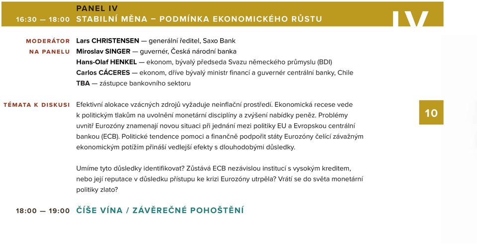 alokace vzácných zdrojů vyžaduje neinflační prostředí. Ekonomická recese vede k politickým tlakům na uvolnění monetární disciplíny a zvýšení nabídky peněz.