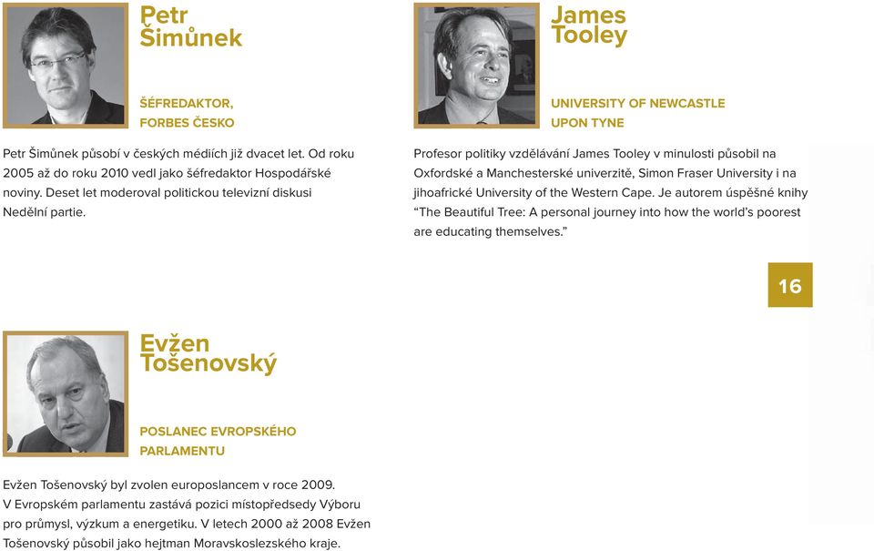 UNIVERSITY OF NEWCASTLE UPON TYNE Profesor politiky vzdělávání James Tooley v minulosti působil na Oxfordské a Manchesterské univerzitě, Simon Fraser University i na jihoafrické University of the