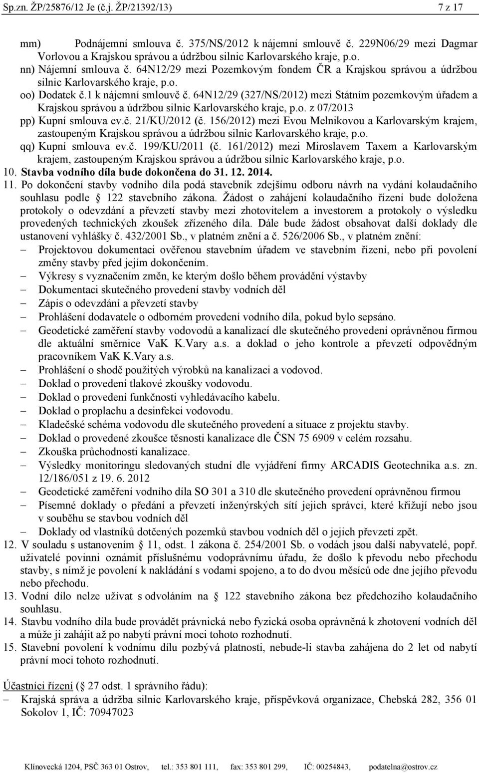 64N12/29 (327/NS/2012) mezi Státním pozemkovým úřadem a Krajskou správou a údržbou silnic Karlovarského kraje, p.o. z 07/2013 pp) Kupní smlouva ev.č. 21/KU/2012 (č.