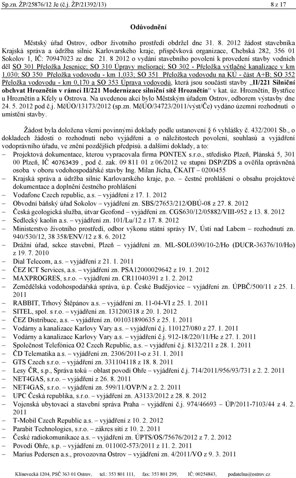 1,033; SO 351 Přeložka vodovodu na KÚ - část A+B; SO 352 Přeložka vodovodu - km 0,170 a SO 353 Úprava vodovodů, která jsou součástí stavby II/221 Silniční obchvat Hroznětín v rámci II/221 Modernizace