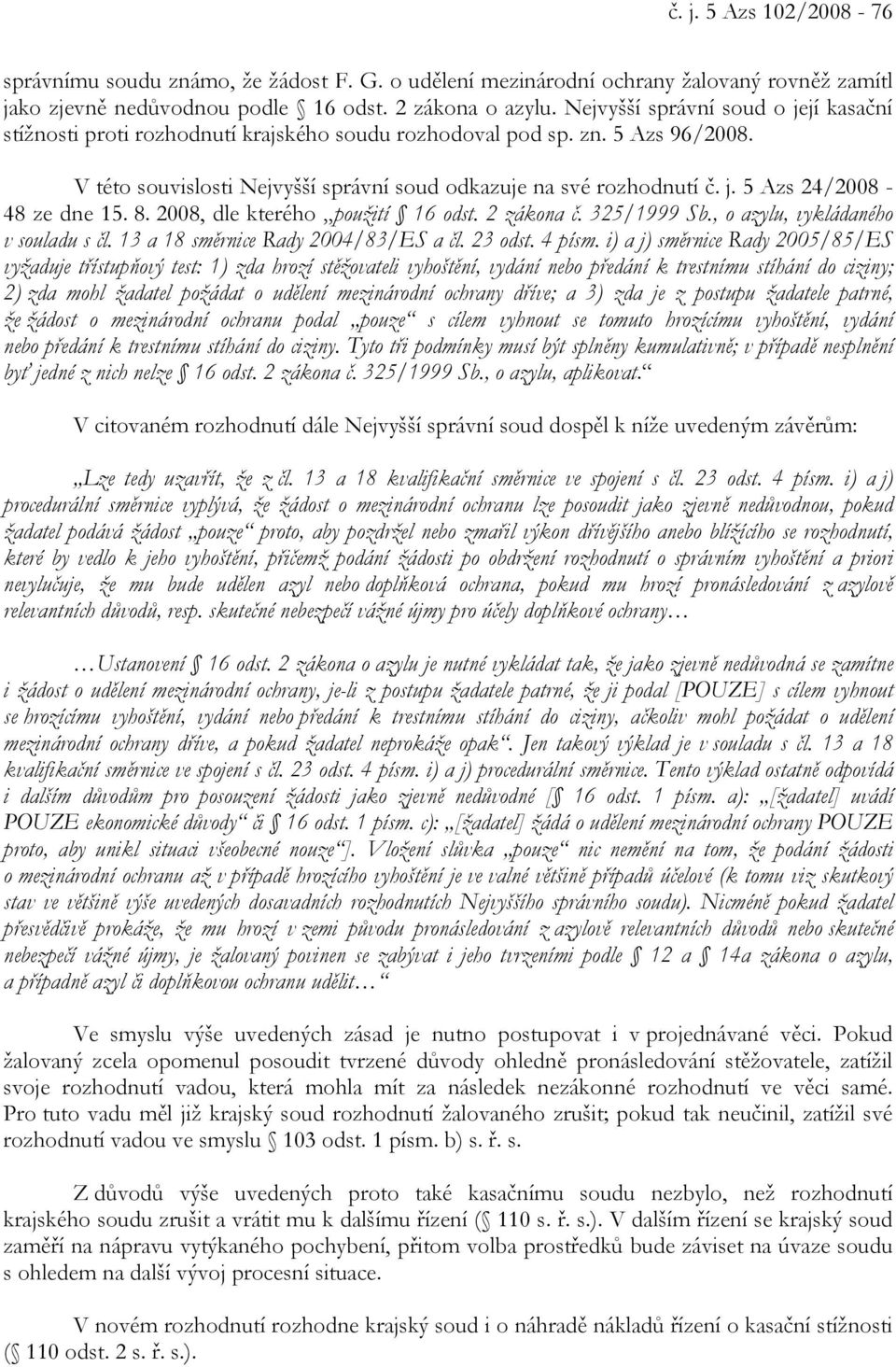 8. 2008, dle kterého použití 16 odst. 2 zákona č. 325/1999 Sb., o azylu, vykládaného v souladu s čl. 13 a 18 směrnice Rady 2004/83/ES a čl. 23 odst. 4 písm.
