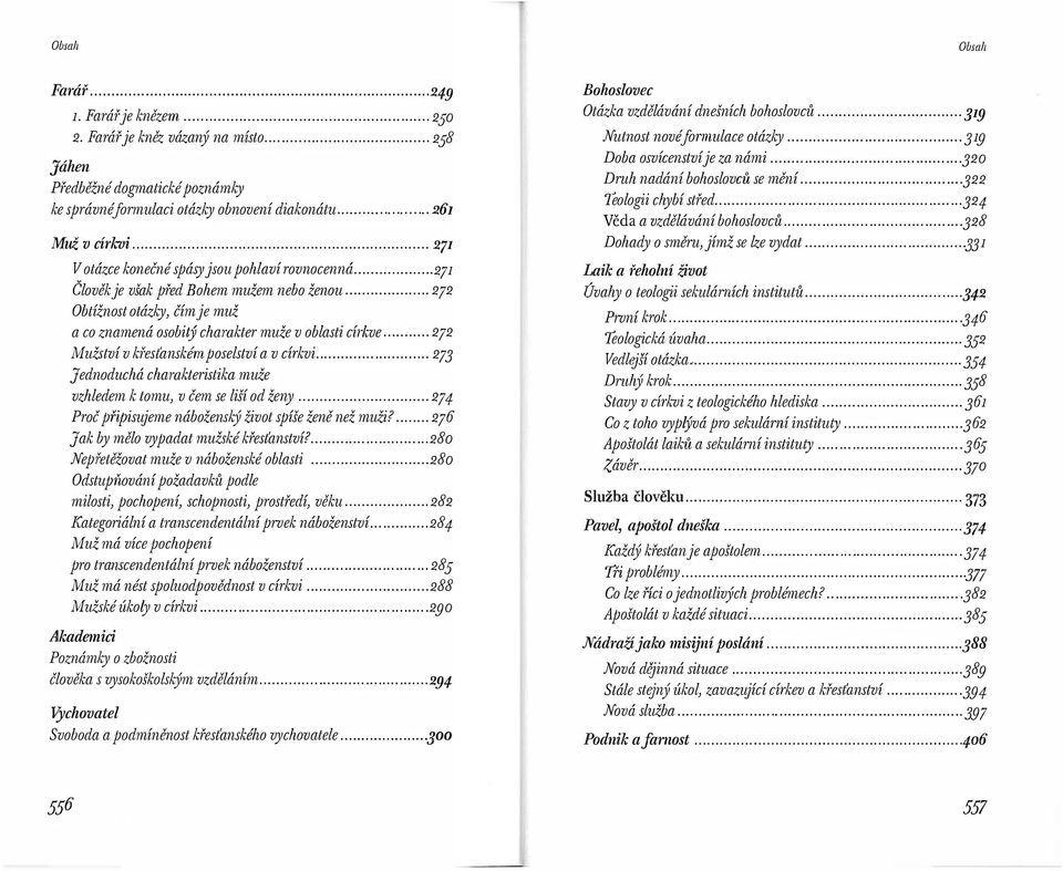 .. 272 Mužstí kfesťanském posestí a círki. 273 Jednoduchá charakteristika muže zhedem k tomu čem se iší od ženy... 27 4 Proč pnpisujeme náboženský žiot spíše ženě než muži?