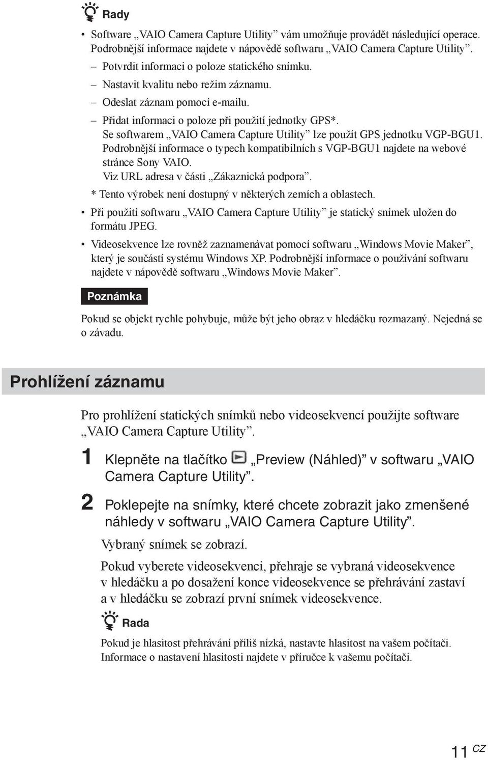 Se softwarem VAIO Camera Capture Utility lze použít GPS jednotku VGP-BGU1. Podrobnější informace o typech kompatibilních s VGP-BGU1 najdete na webové stránce Sony VAIO.