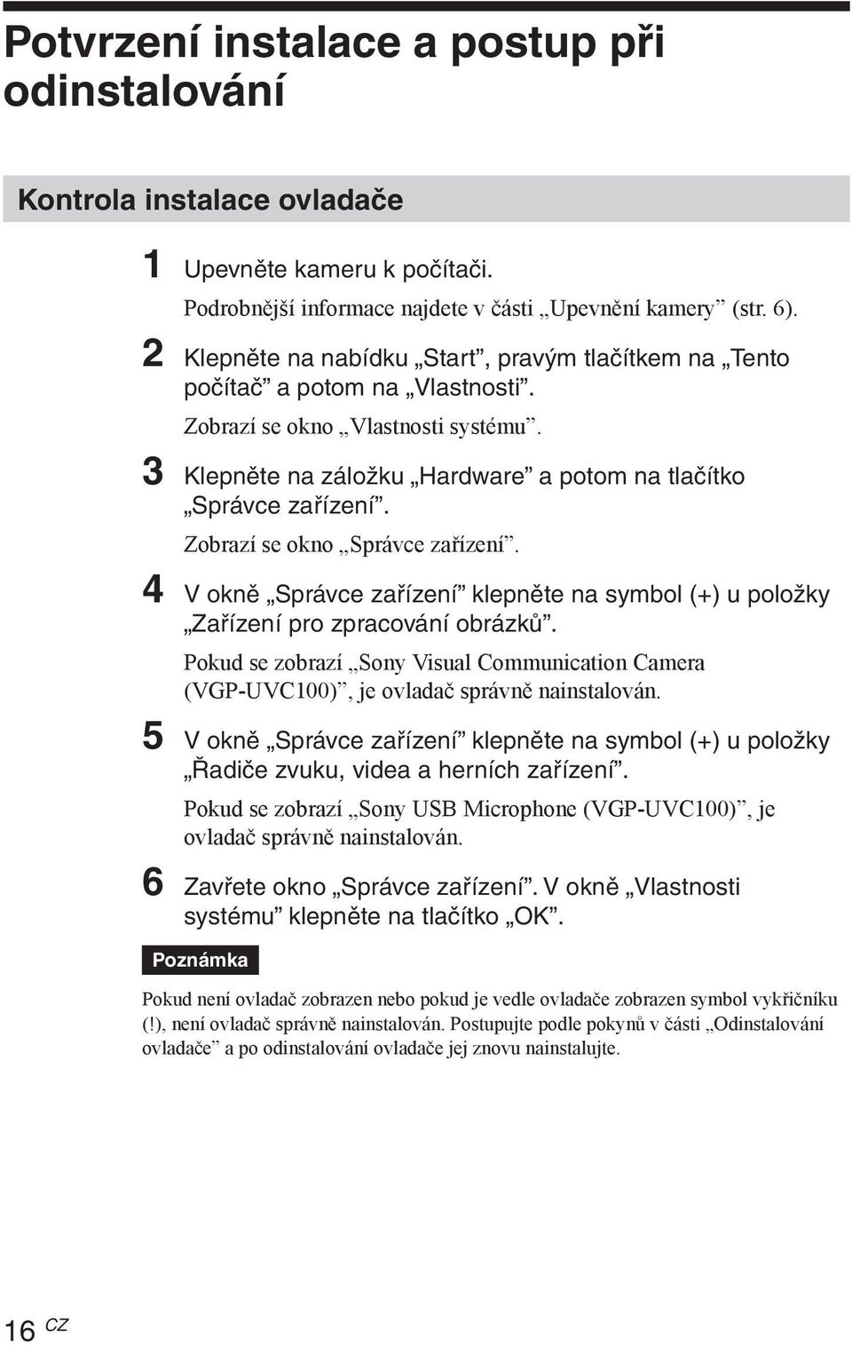 Zobrazí se okno Správce zařízení. 4 V okně Správce zařízení klepněte na symbol (+) u položky Zařízení pro zpracování obrázků.