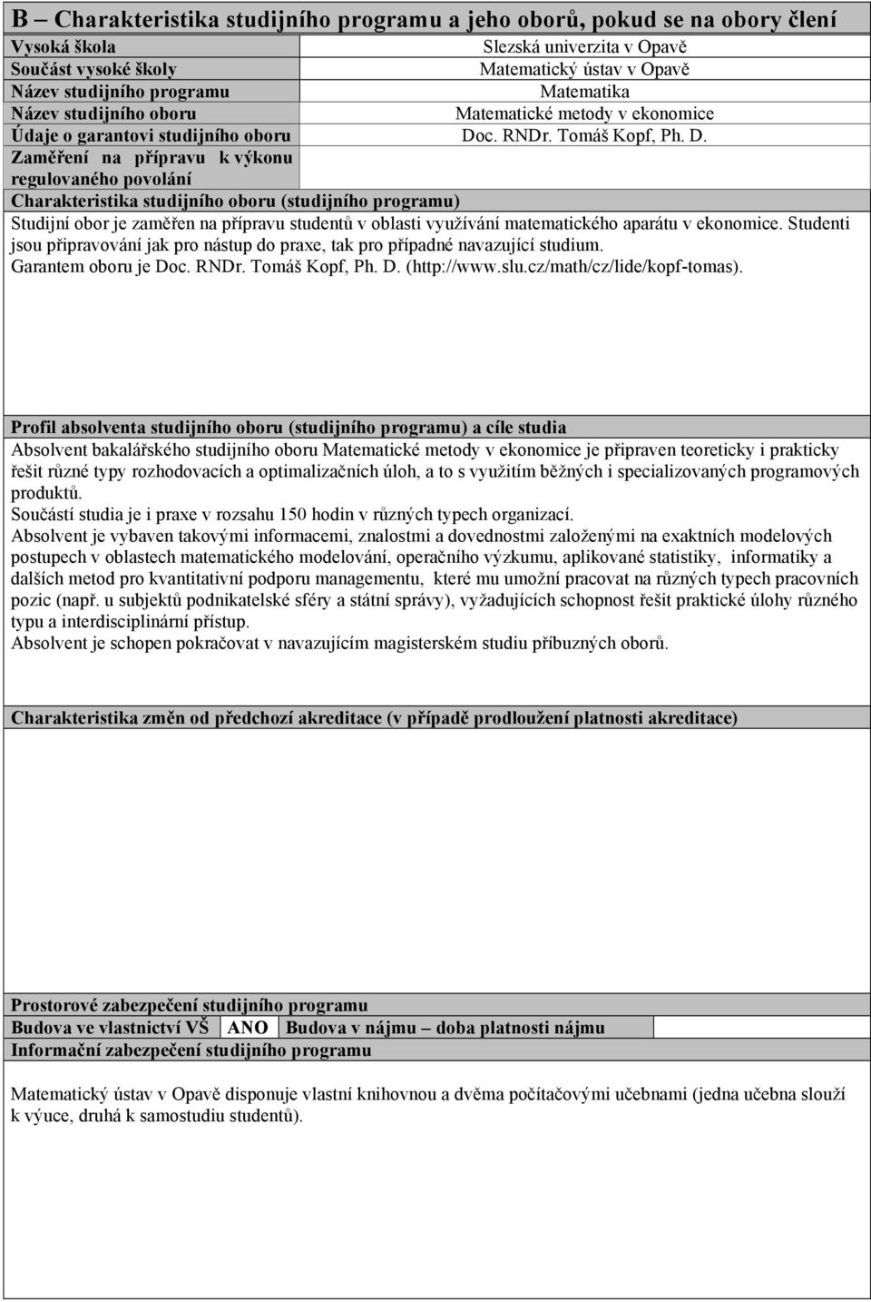 c. RNDr. Tomá# Kopf, Ph. D. Zam$%ení na p%ípravu k v&konu regulovaného povolání Charakteristika studijního oboru (studijního programu) Studijní obor je zam!