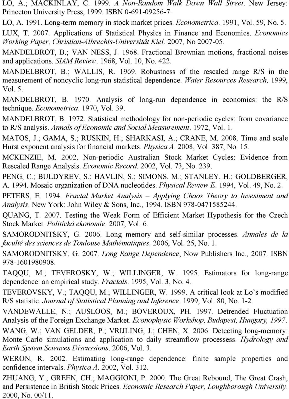 ; VAN NESS, J. 1968. Fractional Brownian motions, fractional noises and applications. SIAM Review. 1968, Vol. 10, No. 422. MANDELBROT, B.; WALLIS, R. 1969.